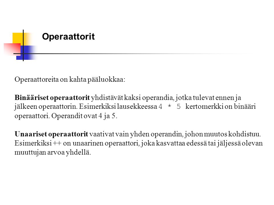 Operaattorit Operaattoreita on kahta pääluokkaa: