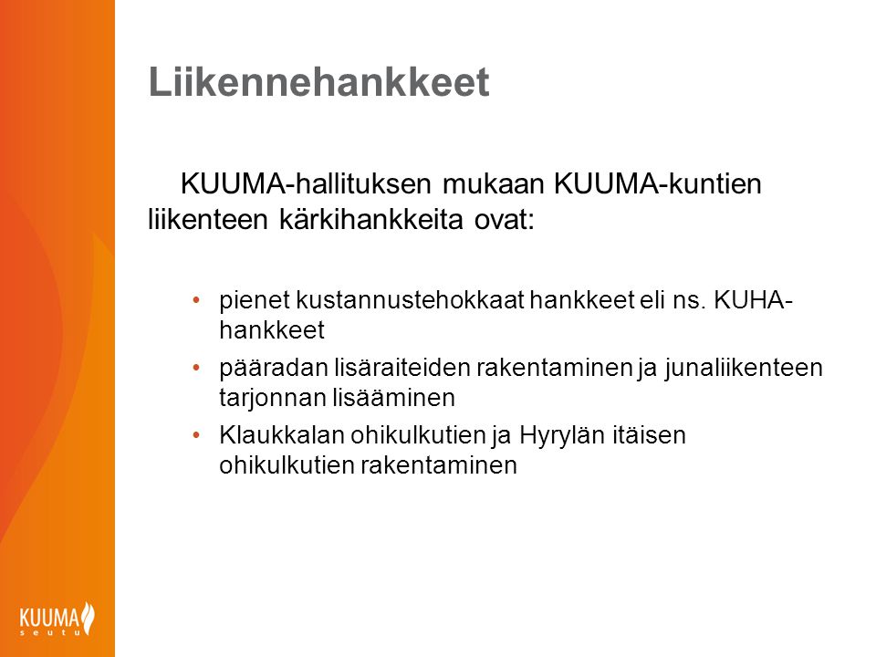 Liikennehankkeet KUUMA-hallituksen mukaan KUUMA-kuntien liikenteen kärkihankkeita ovat: pienet kustannustehokkaat hankkeet eli ns. KUHA-hankkeet.