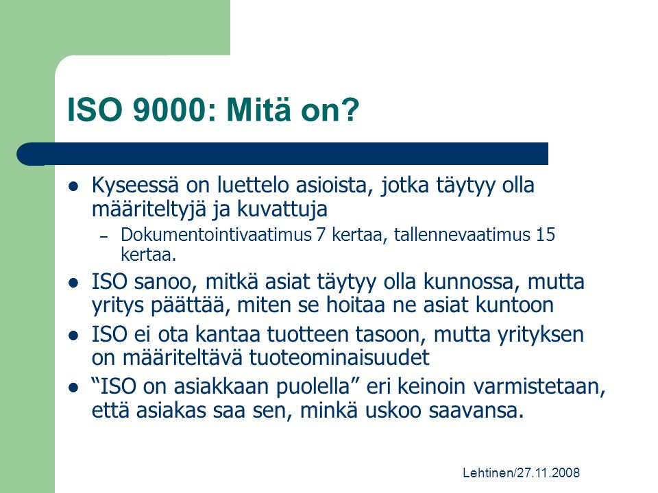 ISO 9000: Mitä on Kyseessä on luettelo asioista, jotka täytyy olla määriteltyjä ja kuvattuja.