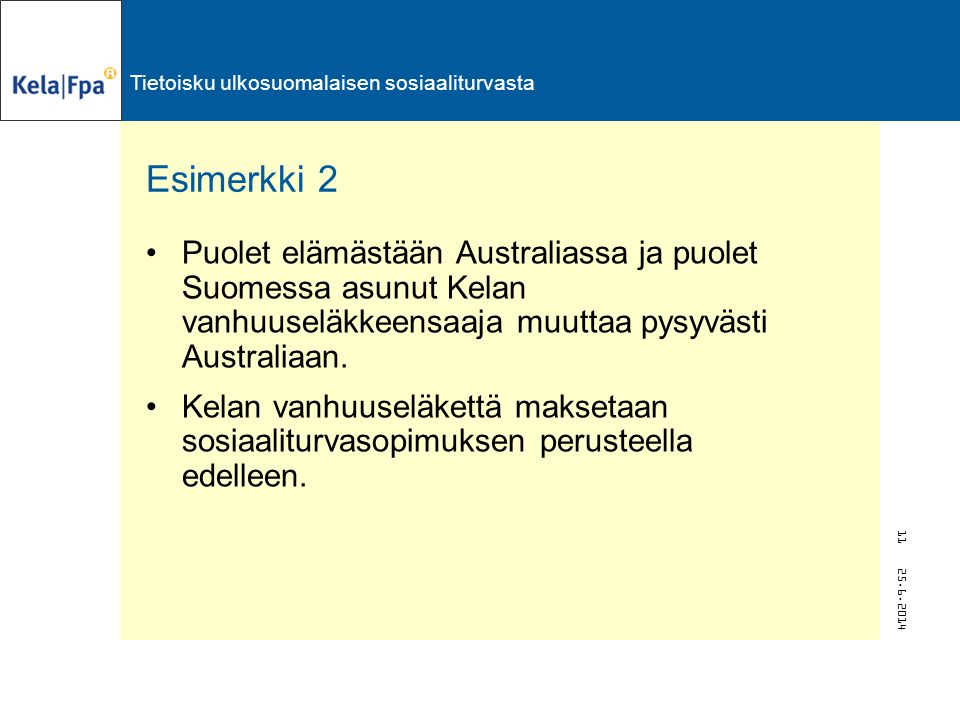 Esimerkki 2 Puolet elämästään Australiassa ja puolet Suomessa asunut Kelan vanhuuseläkkeensaaja muuttaa pysyvästi Australiaan.