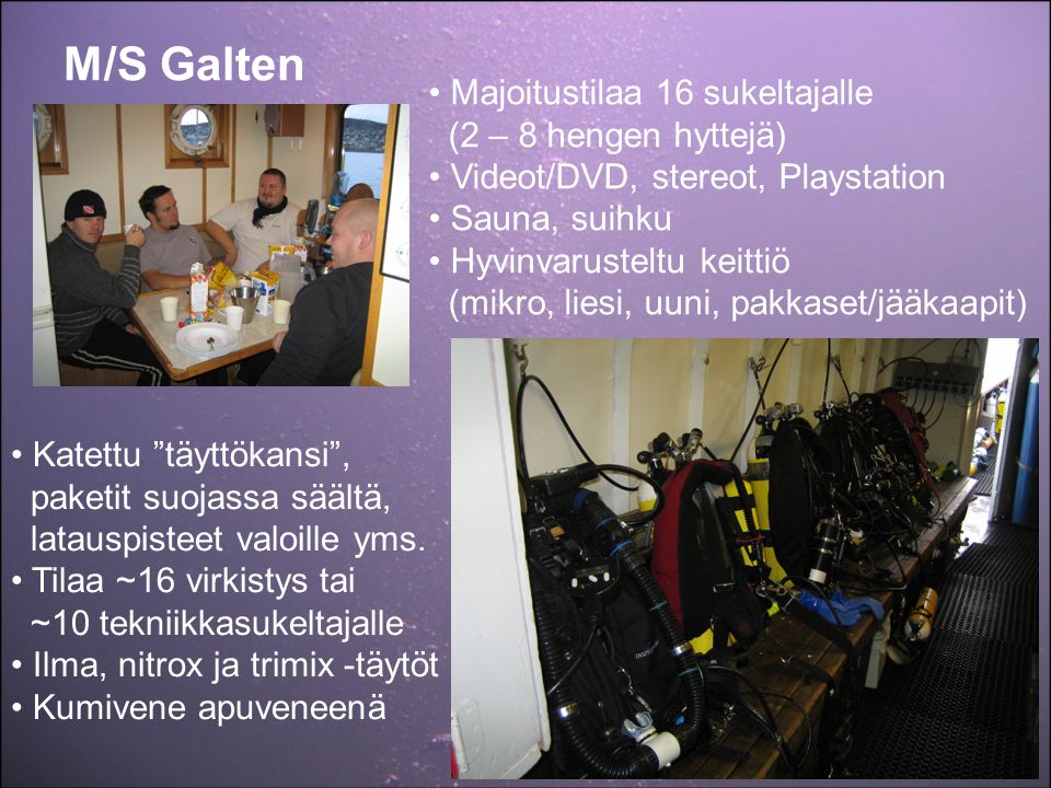 M/S Galten Majoitustilaa 16 sukeltajalle (2 – 8 hengen hyttejä)