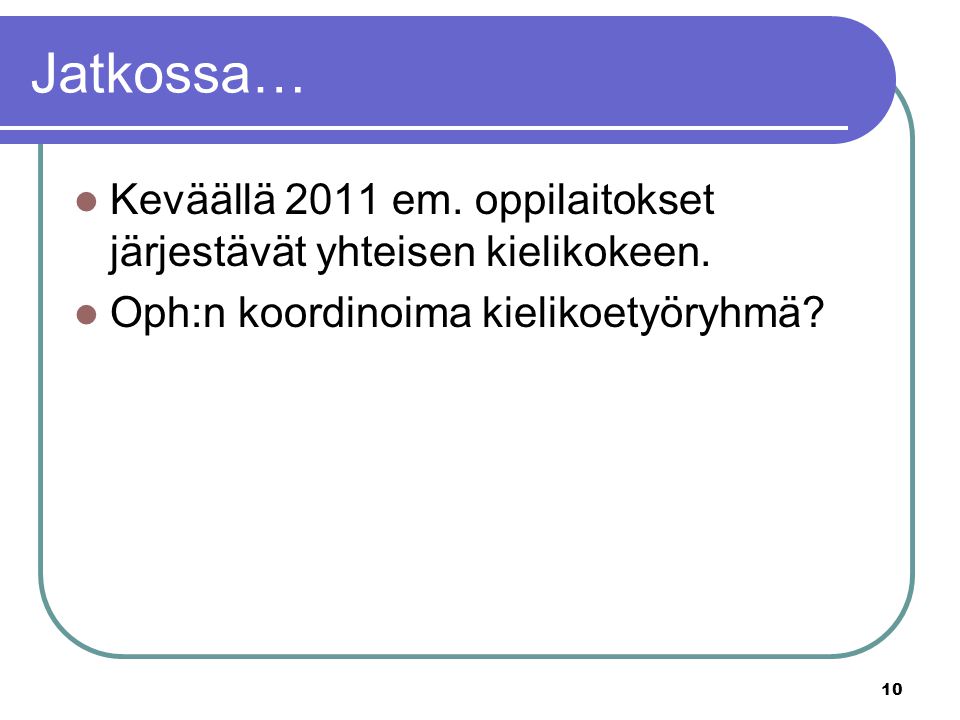 Jatkossa… Keväällä 2011 em. oppilaitokset järjestävät yhteisen kielikokeen.