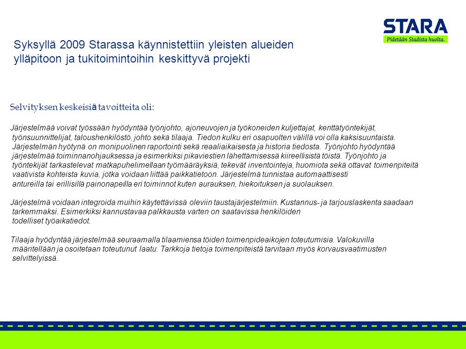 Syksyllä 2009 Starassa käynnistettiin yleisten alueiden ylläpitoon ja tukitoimintoihin keskittyvä projekti