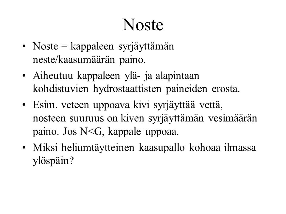 Noste Noste = kappaleen syrjäyttämän neste/kaasumäärän paino.