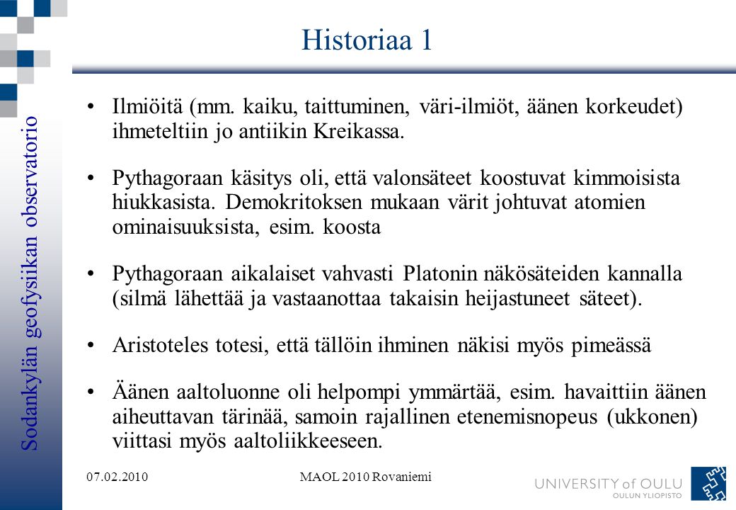 Historiaa 1 Ilmiöitä (mm. kaiku, taittuminen, väri-ilmiöt, äänen korkeudet) ihmeteltiin jo antiikin Kreikassa.