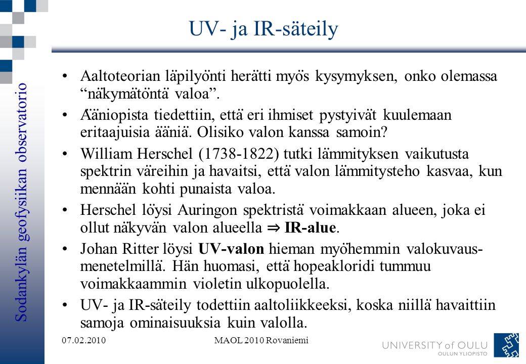UV- ja IR-säteily Aaltoteorian läpilyönti herätti myös kysymyksen, onko olemassa näkymätöntä valoa .