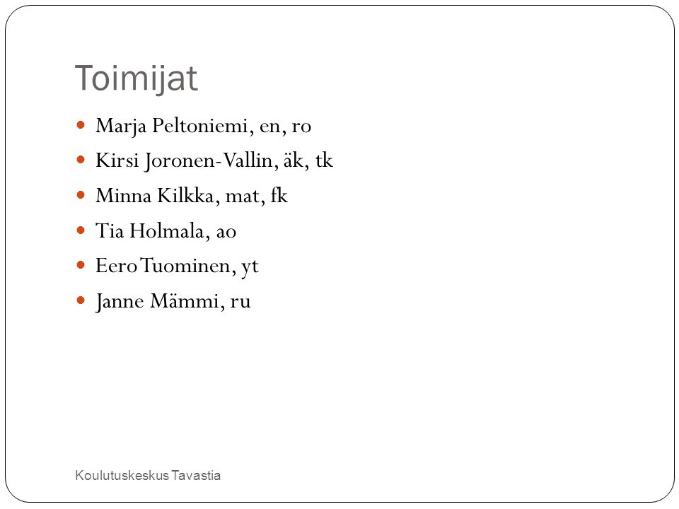 Toimijat Marja Peltoniemi, en, ro Kirsi Joronen-Vallin, äk, tk