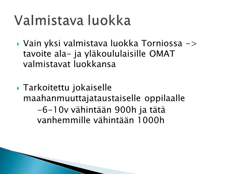 Valmistava luokka Vain yksi valmistava luokka Torniossa -> tavoite ala- ja yläkoululaisille OMAT valmistavat luokkansa.