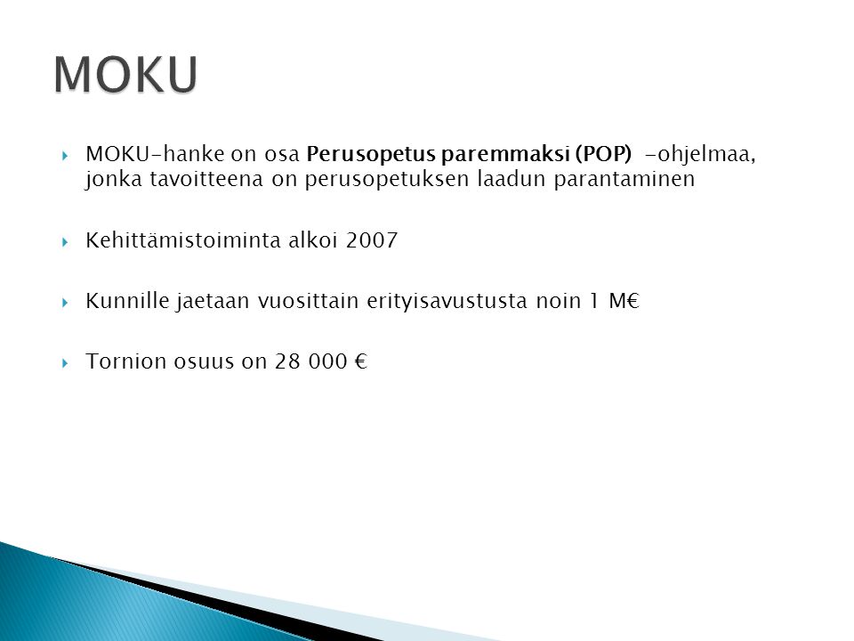 MOKU MOKU-hanke on osa Perusopetus paremmaksi (POP) -ohjelmaa, jonka tavoitteena on perusopetuksen laadun parantaminen.