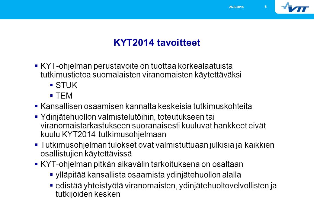 KYT2014 tavoitteet KYT-ohjelman perustavoite on tuottaa korkealaatuista tutkimustietoa suomalaisten viranomaisten käytettäväksi.
