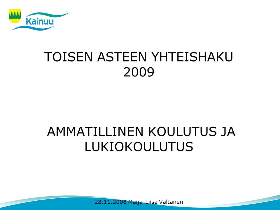 TOISEN ASTEEN YHTEISHAKU 2009 AMMATILLINEN KOULUTUS JA LUKIOKOULUTUS Maija-Liisa Valtanen