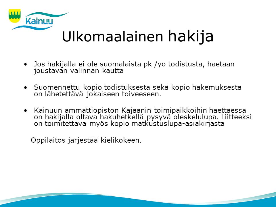 Ulkomaalainen hakija Jos hakijalla ei ole suomalaista pk /yo todistusta, haetaan joustavan valinnan kautta.
