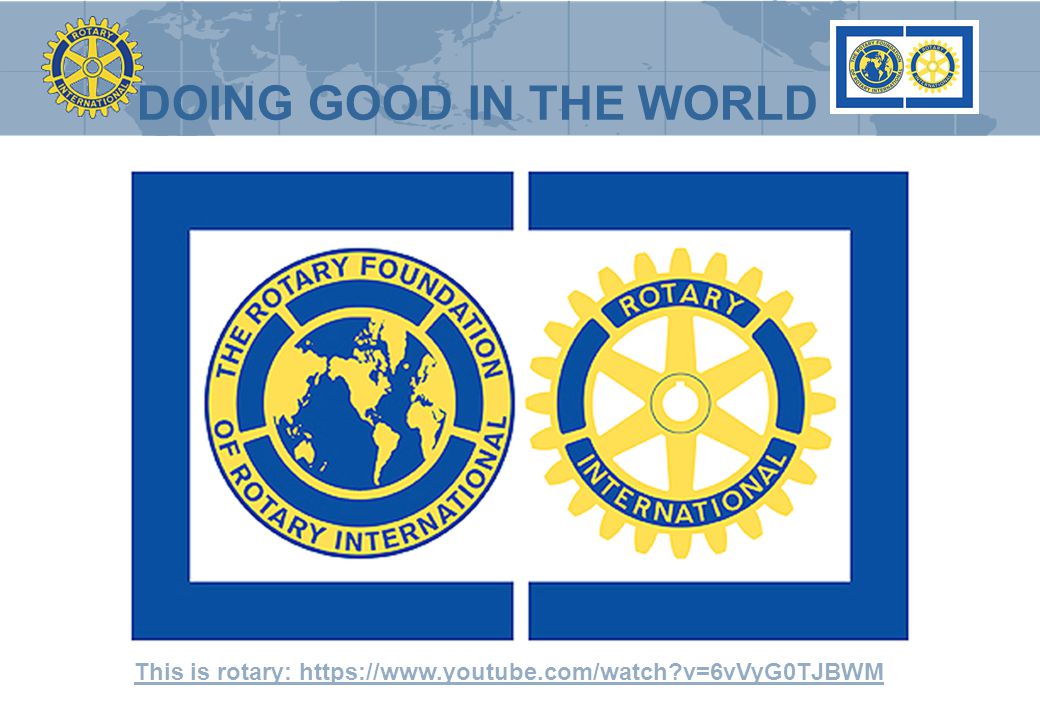 DOING GOOD IN THE WORLD This is rotary:   v=6vVyG0TJBWM