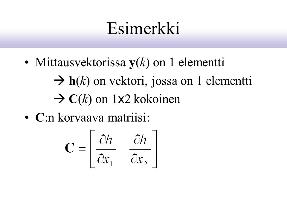 Esimerkki Mittausvektorissa y(k) on 1 elementti