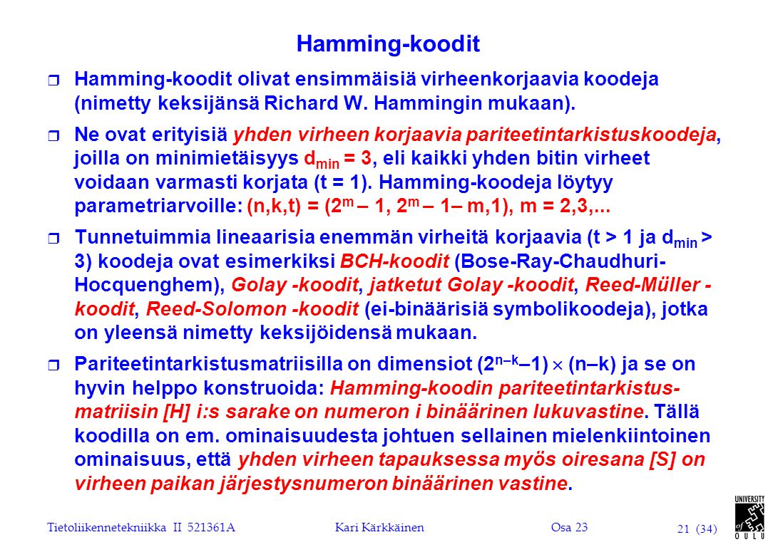 Hamming-koodit Hamming-koodit olivat ensimmäisiä virheenkorjaavia koodeja (nimetty keksijänsä Richard W. Hammingin mukaan).