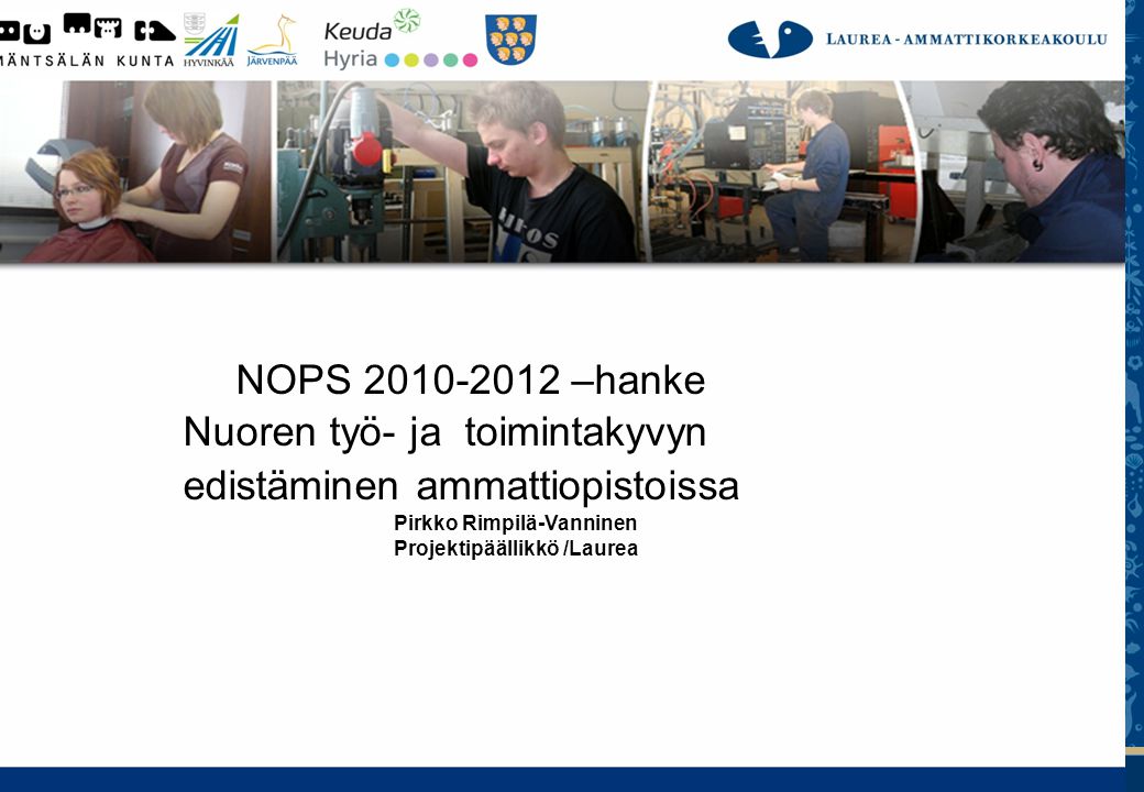 NOPS –hanke Nuoren työ- ja toimintakyvyn edistäminen ammattiopistoissa. Pirkko Rimpilä-Vanninen.