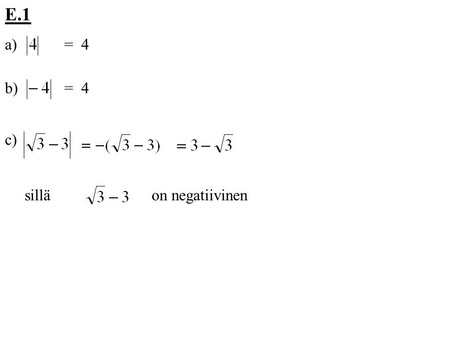 E.1 a) = 4 b) = 4 c) sillä on negatiivinen