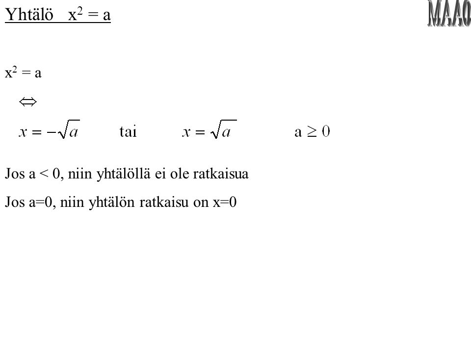 Yhtälö x2 = a x2 = a. MAA0. Jos a < 0, niin yhtälöllä ei ole ratkaisua.