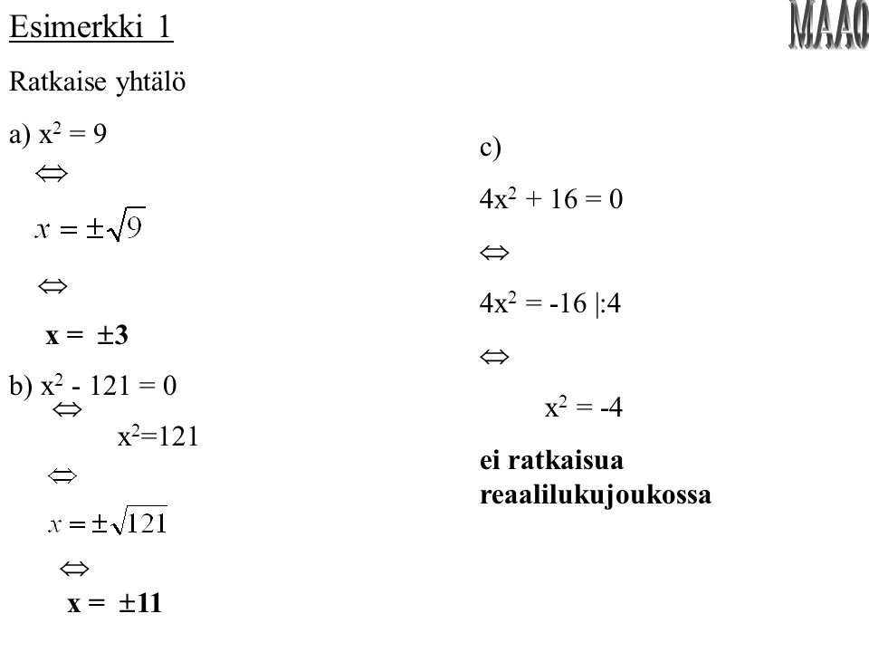 MAA0 Esimerkki 1 Ratkaise yhtälö a) x2 = 9 c) 4x = 0 