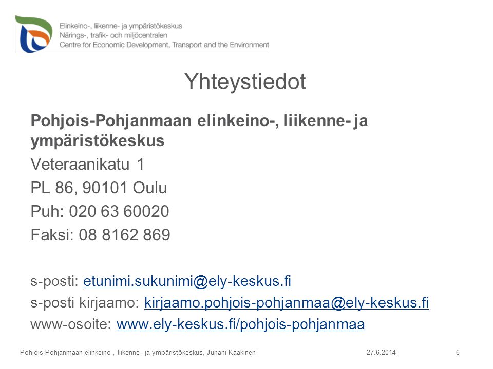 Yhteystiedot Pohjois-Pohjanmaan elinkeino-, liikenne- ja ympäristökeskus. Veteraanikatu 1. PL 86, Oulu.