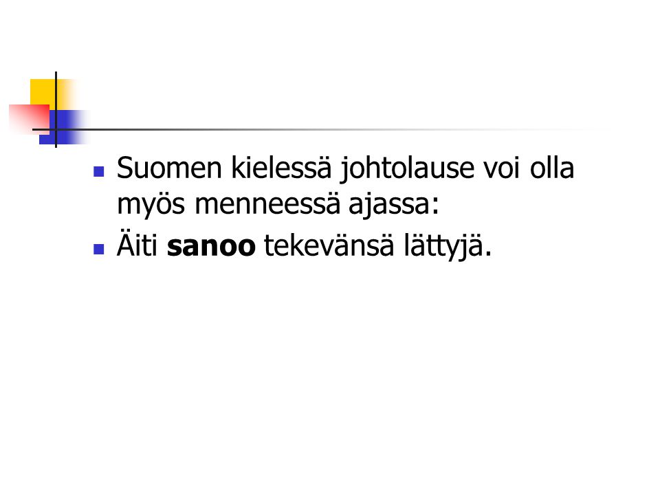 Suomen kielessä johtolause voi olla myös menneessä ajassa: