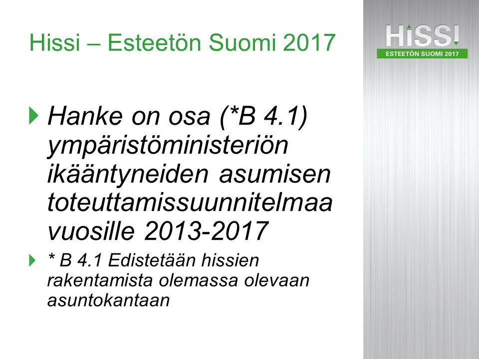 Hissi – Esteetön Suomi 2017 Hanke on osa (*B 4.1) ympäristöministeriön ikääntyneiden asumisen toteuttamissuunnitelmaa vuosille