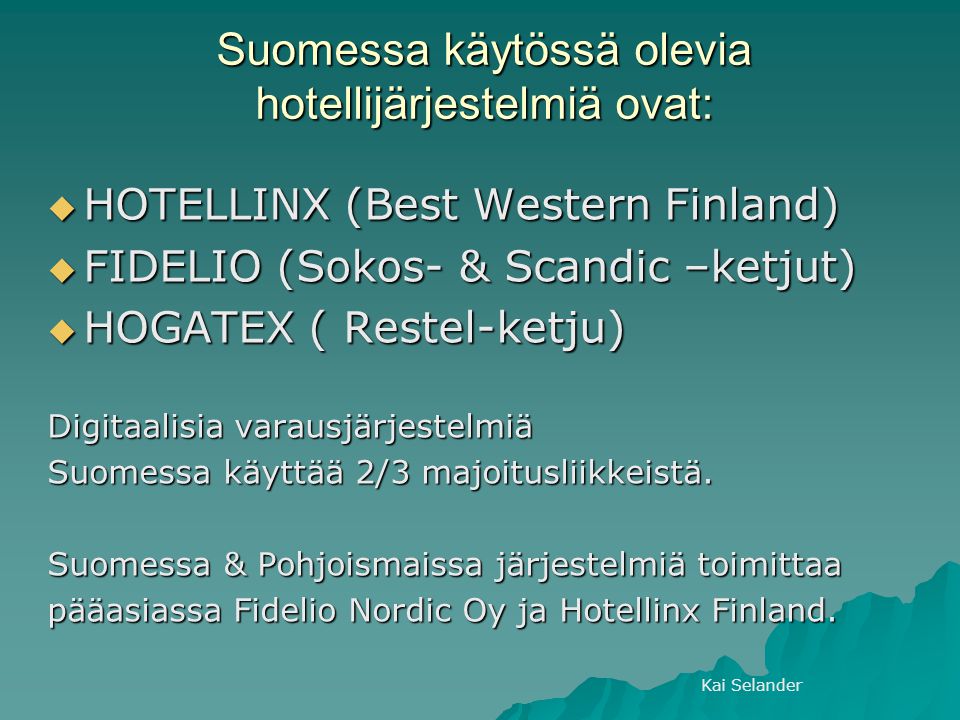 Suomessa käytössä olevia hotellijärjestelmiä ovat: