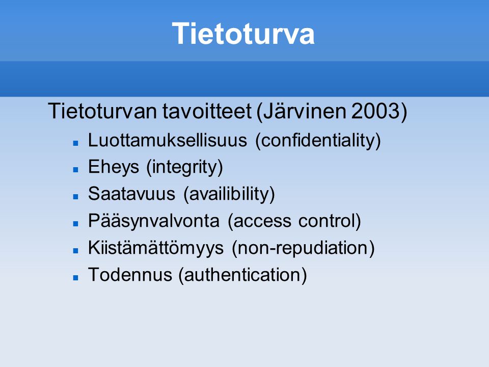 Tietoturva Tietoturvan tavoitteet (Järvinen 2003)