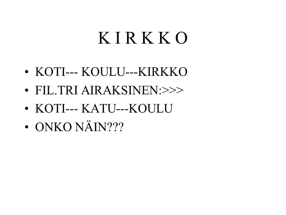 K I R K K O KOTI--- KOULU---KIRKKO FIL.TRI AIRAKSINEN:>>>