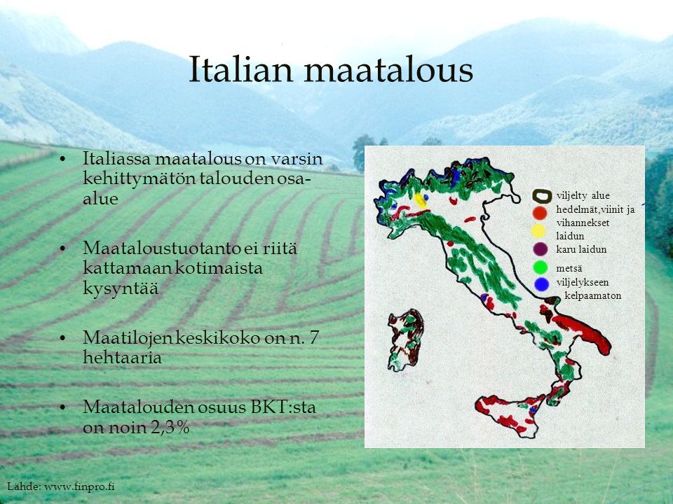 Italian maatalous Italiassa maatalous on varsin kehittymätön talouden osa-alue. Maataloustuotanto ei riitä kattamaan kotimaista kysyntää.