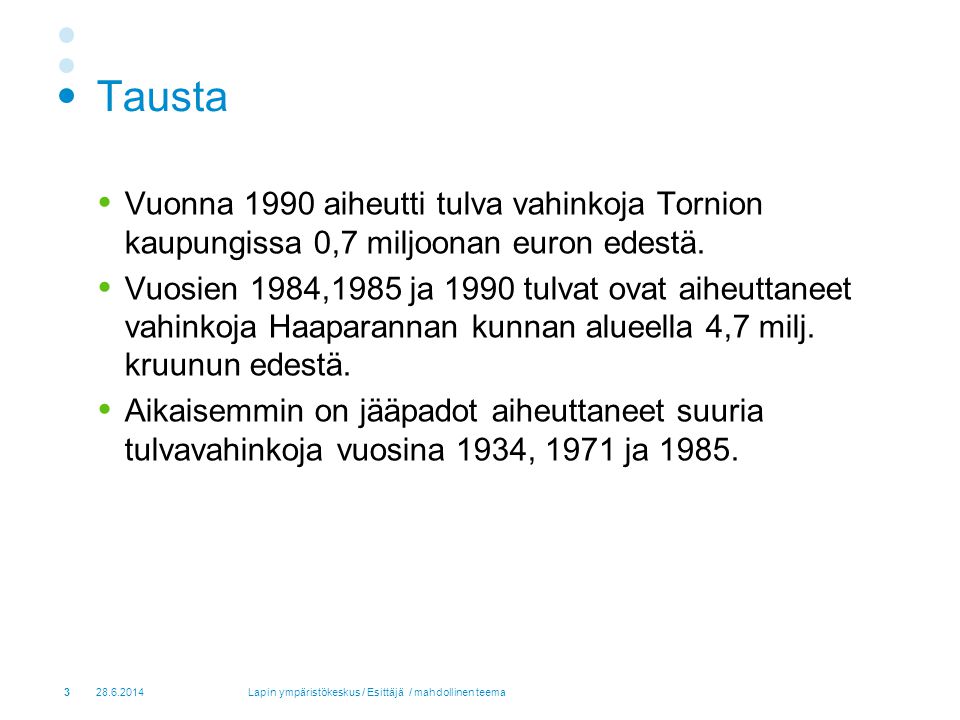 Tausta Vuonna 1990 aiheutti tulva vahinkoja Tornion kaupungissa 0,7 miljoonan euron edestä.
