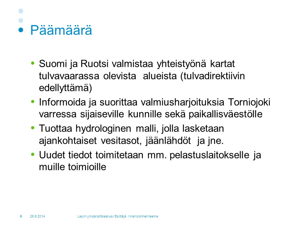 Päämäärä Suomi ja Ruotsi valmistaa yhteistyönä kartat tulvavaarassa olevista alueista (tulvadirektiivin edellyttämä)