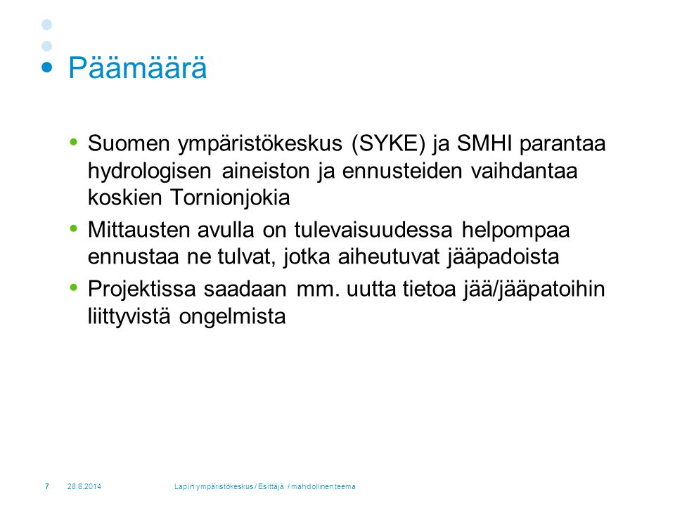 Päämäärä Suomen ympäristökeskus (SYKE) ja SMHI parantaa hydrologisen aineiston ja ennusteiden vaihdantaa koskien Tornionjokia.