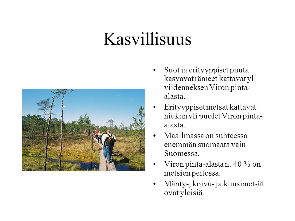 Kasvillisuus Suot ja erityyppiset puuta kasvavat rämeet kattavat yli viidenneksen Viron pinta-alasta.
