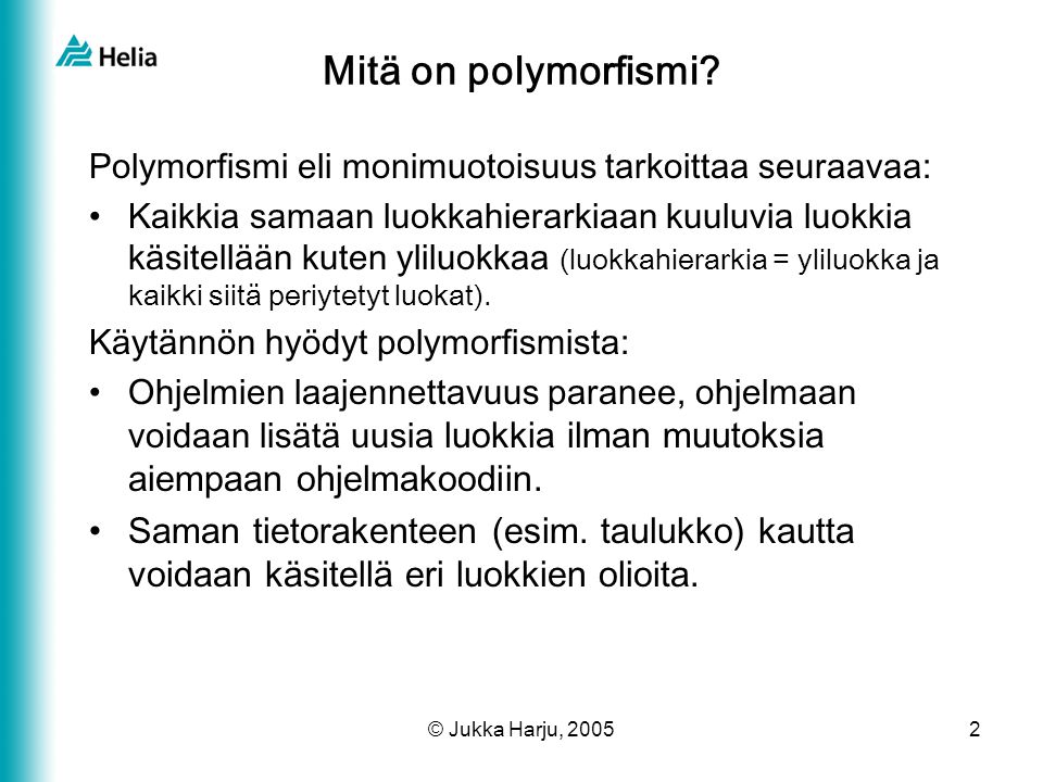 Mitä on polymorfismi Polymorfismi eli monimuotoisuus tarkoittaa seuraavaa: