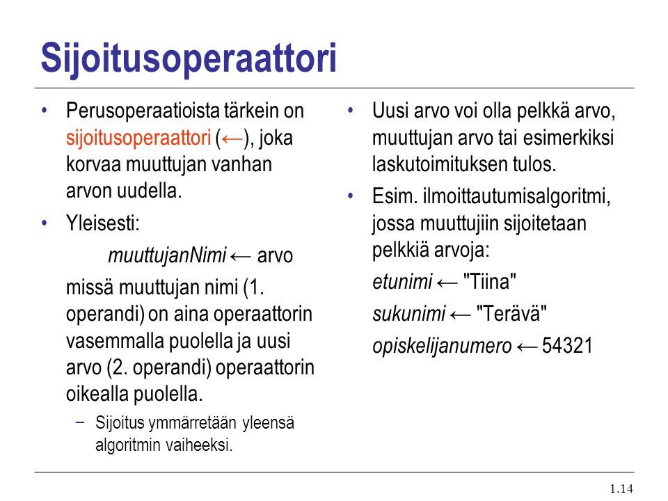 Sijoitusoperaattori Perusoperaatioista tärkein on sijoitusoperaattori (←), joka korvaa muuttujan vanhan arvon uudella.
