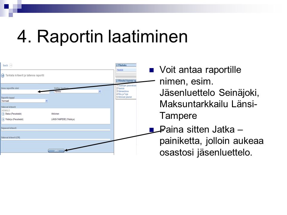 4. Raportin laatiminen Voit antaa raportille nimen, esim. Jäsenluettelo Seinäjoki, Maksuntarkkailu Länsi-Tampere.