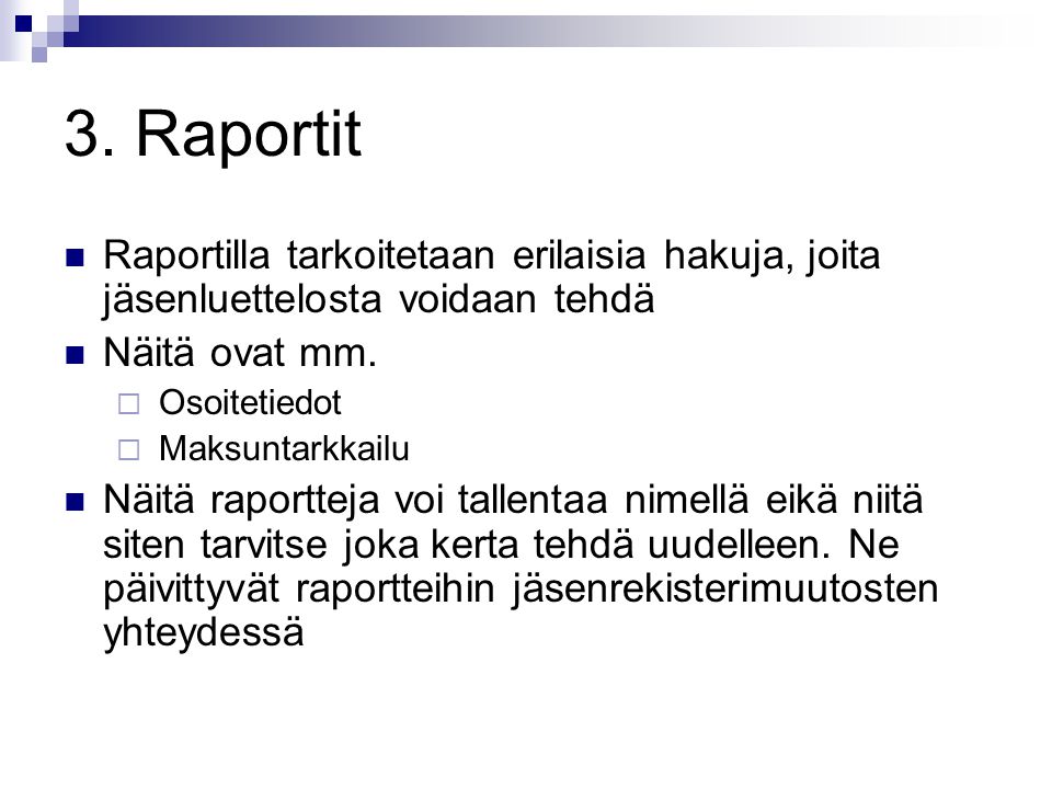 3. Raportit Raportilla tarkoitetaan erilaisia hakuja, joita jäsenluettelosta voidaan tehdä. Näitä ovat mm.