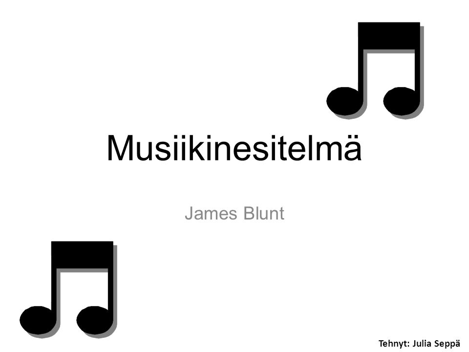 cc Musiikinesitelmä James Blunt Tehnyt: Julia Seppä