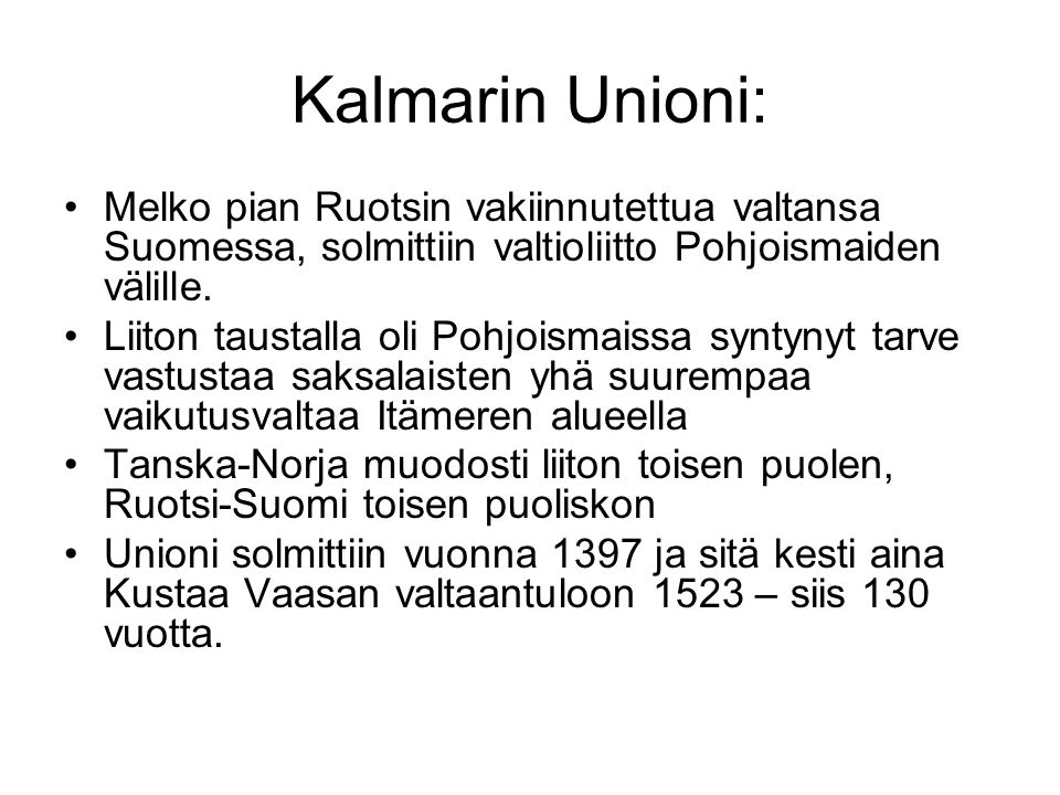 Kalmarin Unioni: Melko pian Ruotsin vakiinnutettua valtansa Suomessa, solmittiin valtioliitto Pohjoismaiden välille.