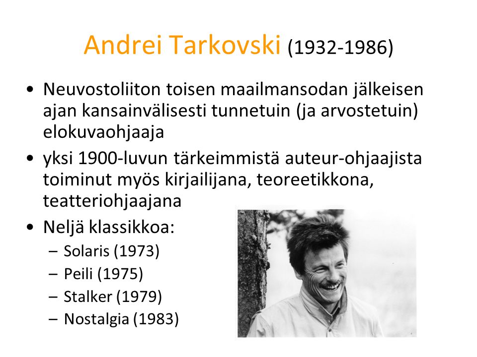 Andrei Tarkovski ( ) Neuvostoliiton toisen maailmansodan jälkeisen ajan kansainvälisesti tunnetuin (ja arvostetuin) elokuvaohjaaja.