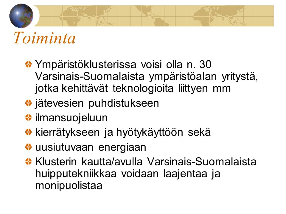 Toiminta Ympäristöklusterissa voisi olla n. 30 Varsinais-Suomalaista ympäristöalan yritystä, jotka kehittävät teknologioita liittyen mm.