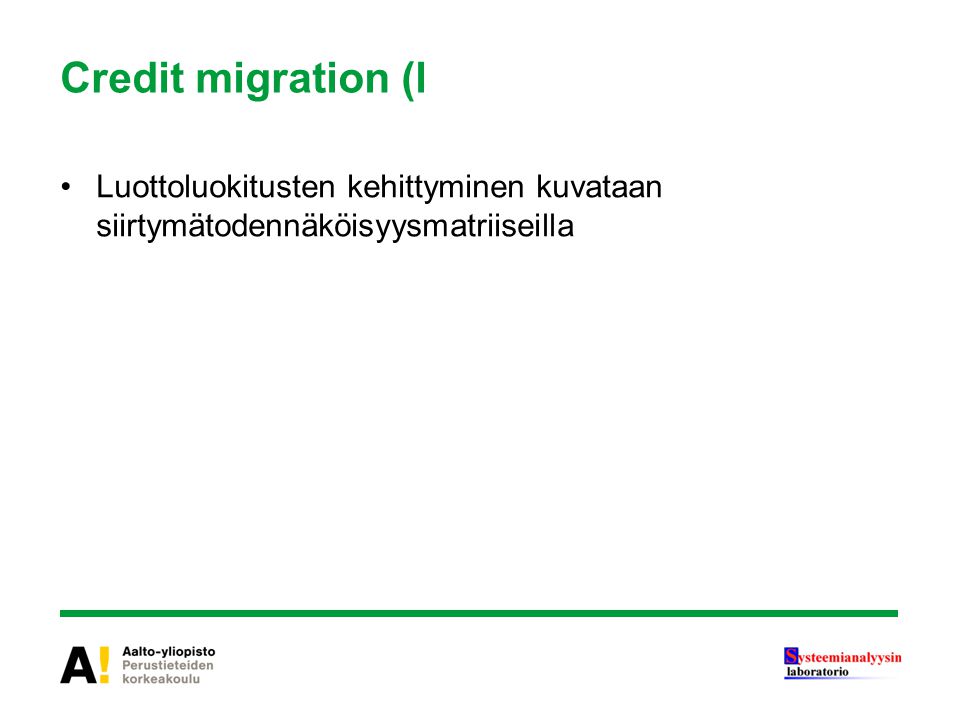 Credit migration (l Luottoluokitusten kehittyminen kuvataan siirtymätodennäköisyysmatriiseilla