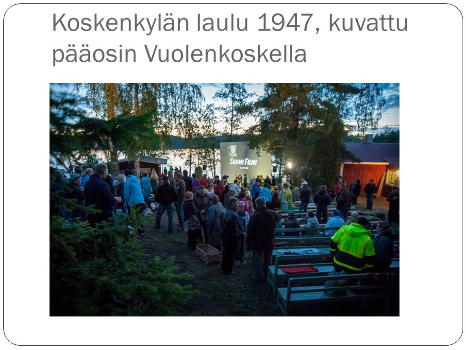 Koskenkylän laulu 1947, kuvattu pääosin Vuolenkoskella