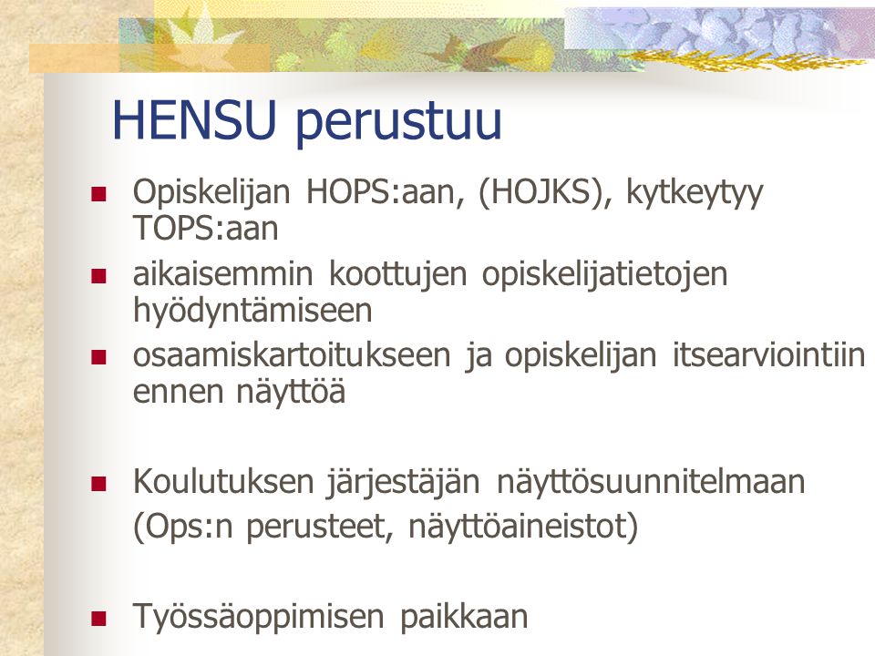 HENSU perustuu Opiskelijan HOPS:aan, (HOJKS), kytkeytyy TOPS:aan