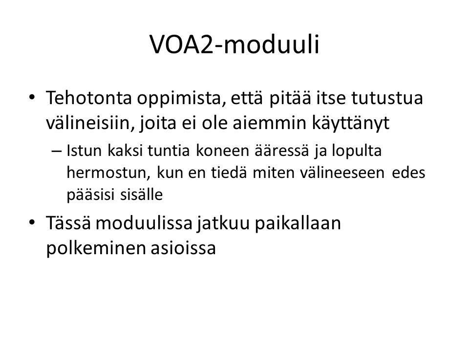 VOA2-moduuli Tehotonta oppimista, että pitää itse tutustua välineisiin, joita ei ole aiemmin käyttänyt.