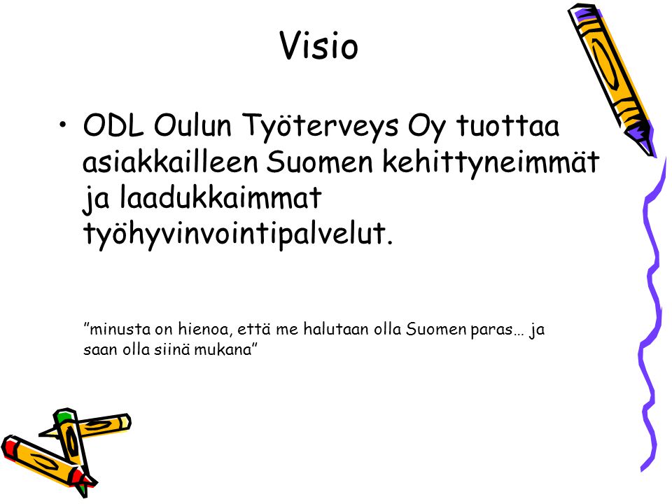 Visio ODL Oulun Työterveys Oy tuottaa asiakkailleen Suomen kehittyneimmät ja laadukkaimmat työhyvinvointipalvelut.