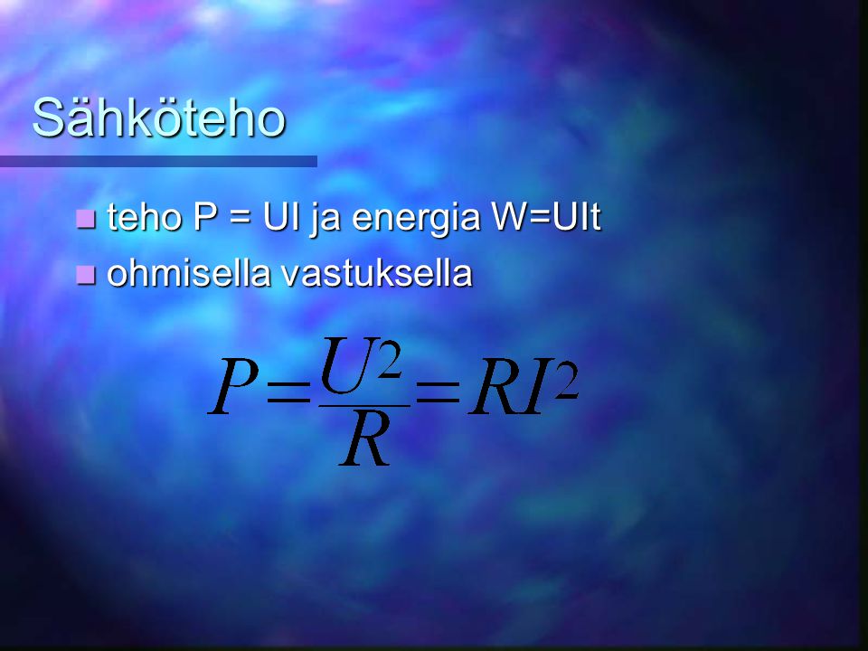 Sähköteho teho P = UI ja energia W=UIt ohmisella vastuksella