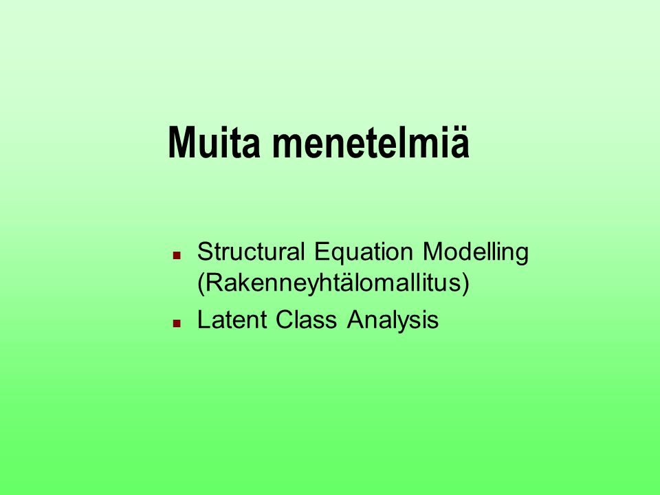 Muita menetelmiä Structural Equation Modelling (Rakenneyhtälomallitus)