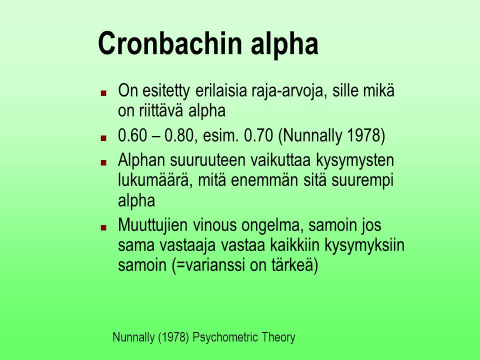 Cronbachin alpha On esitetty erilaisia raja-arvoja, sille mikä on riittävä alpha – 0.80, esim (Nunnally 1978)